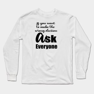 If You Want To Make the Wrong Decision Long Sleeve T-Shirt